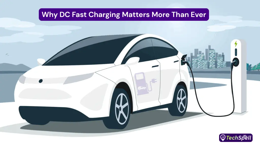 Why DC Fast Charging Matters More Than Ever